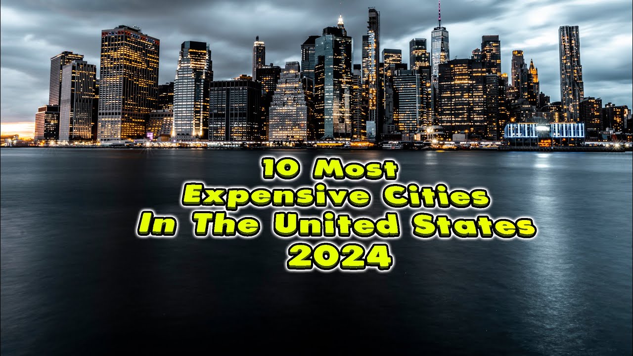 “Top 10 Costly U.S. Cities 2024 The Most Expensive Places to Reside