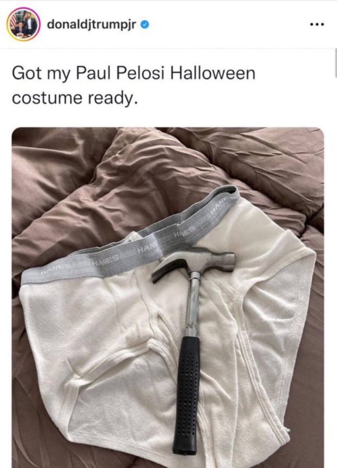 Paul Pelosi Attacked with Hammer, While Donald Trump Jr. Posts Vile Garbage for Laughs - Hypocrites Deserve Hell