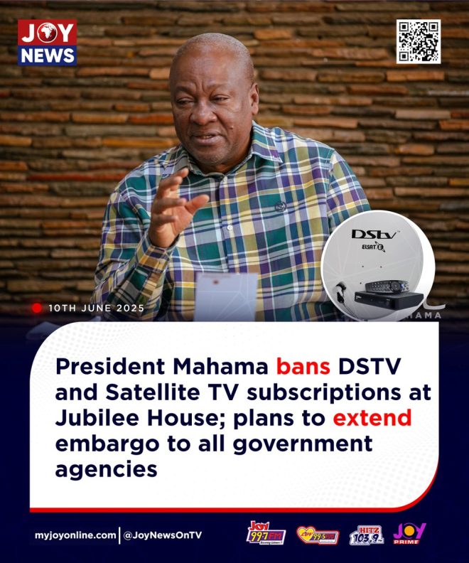 Mahama Bans DSTV at Jubilee House: A New Era of Control? — Ghana government media regulations, Jubilee House subscription policy, Mahama government media ban 2025